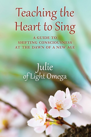 Teaching the Heart to Sing<br><span style="font-size:0.8em;">A Guide to Shifting Consciousness<br />at the Dawn of a New Age</span>